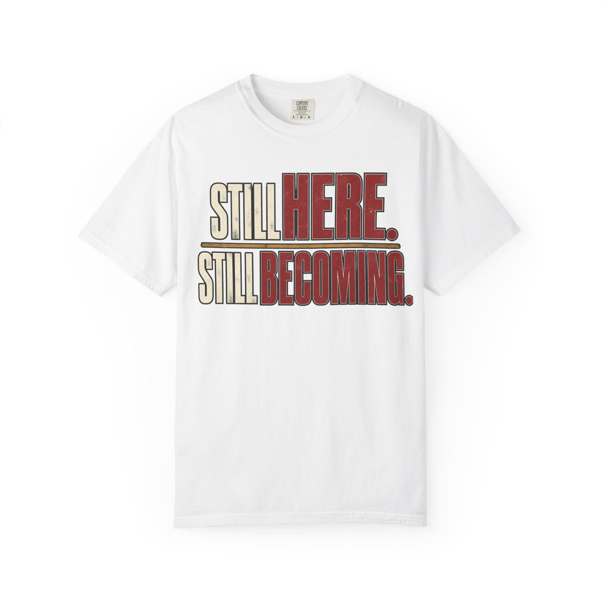 Still Here. Still Becoming T-shirt