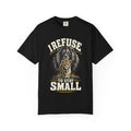 I Refuse To Stay Small T-shirt