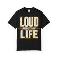 Loud About My Life T-shirt