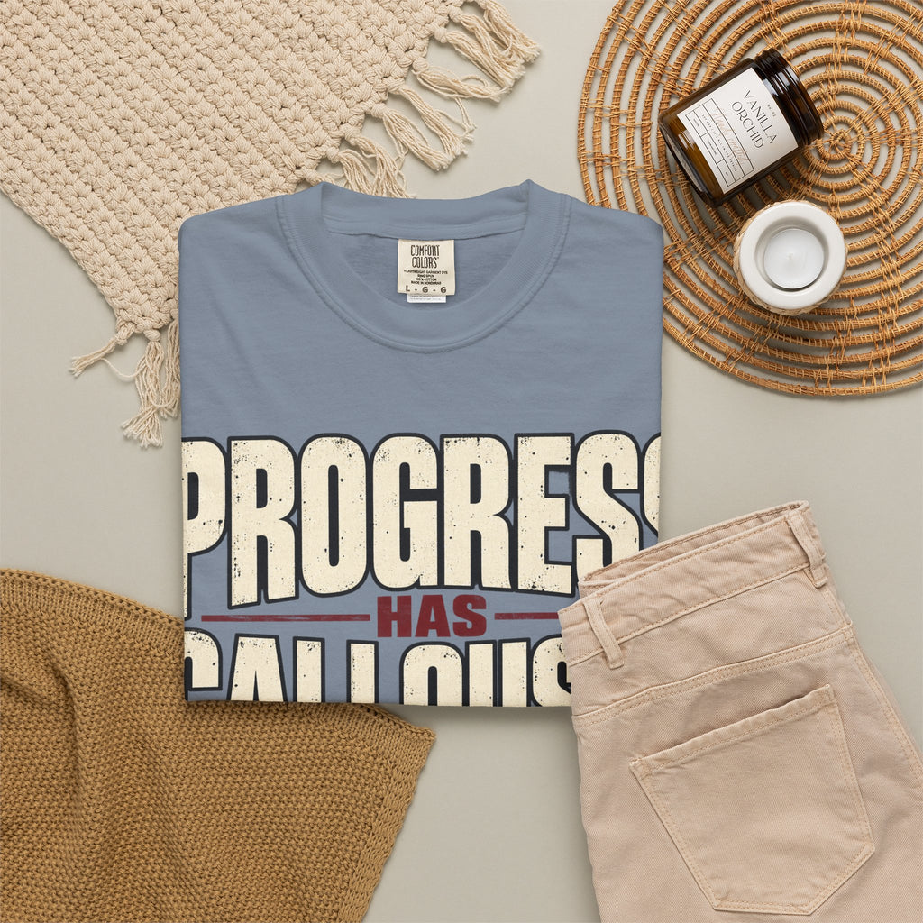 Progress Has Callouses T-shirt