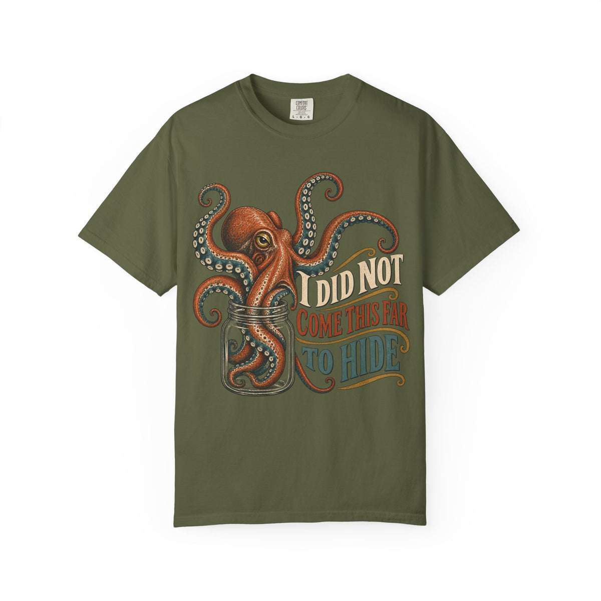 I Did Not Come This Far To Hide T-shirt