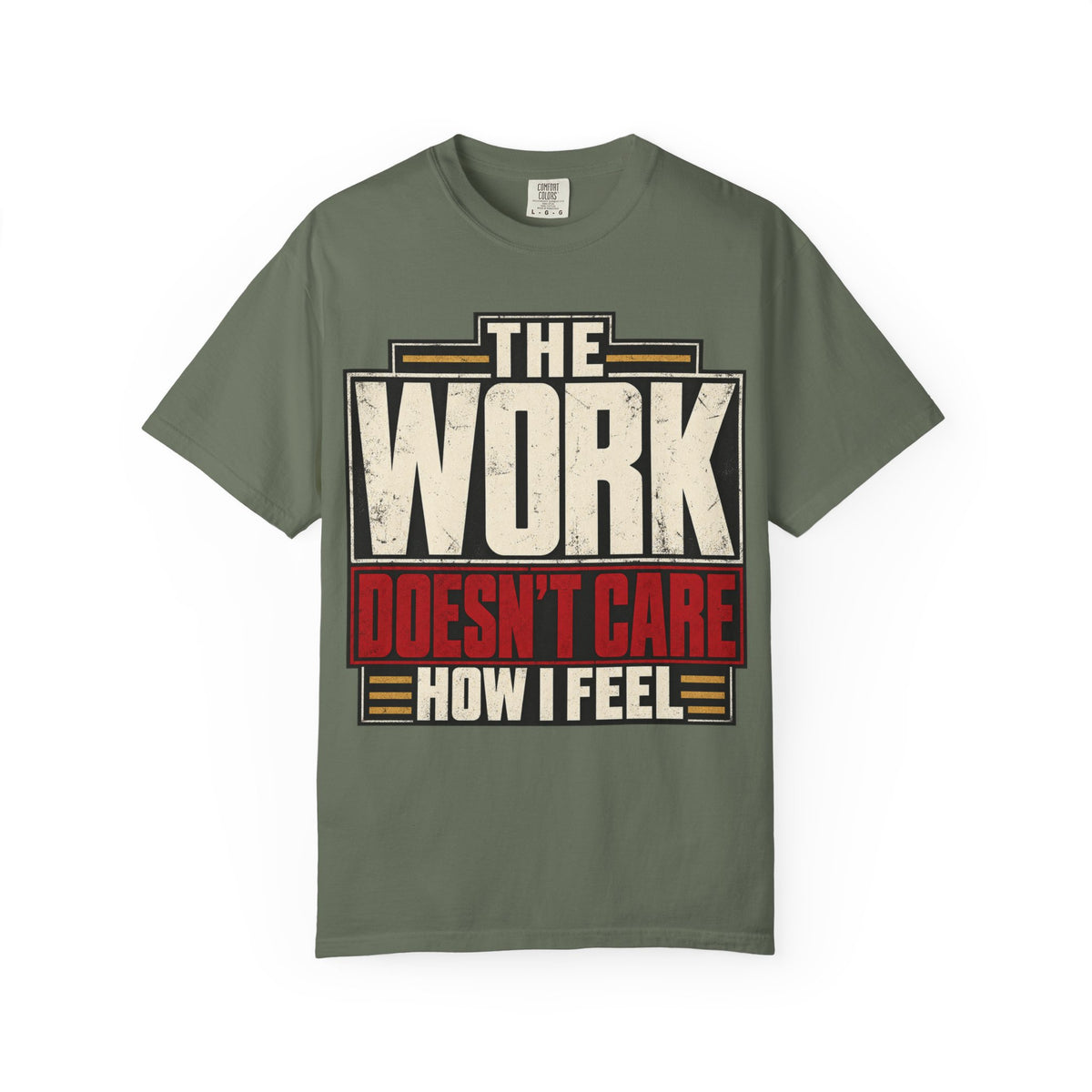 The Work Doesn't Care How I Feel T-shirt