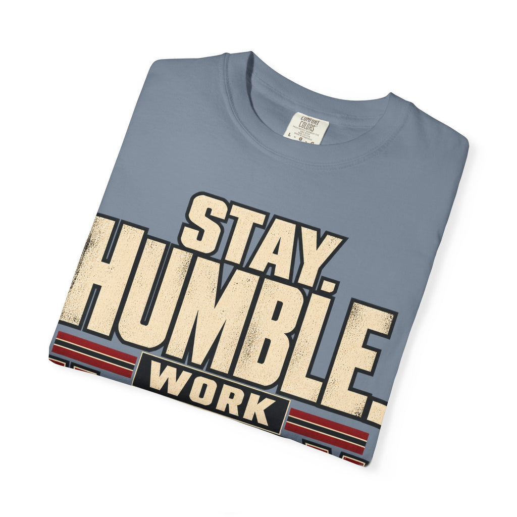 Stay Humble. Work Hungry. T-shirt