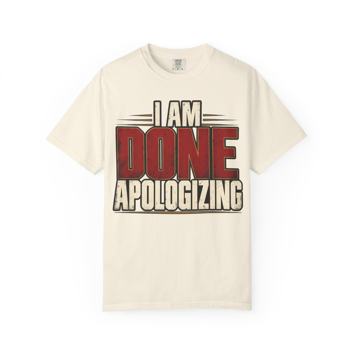 I Am Done Apologizing T-shirt