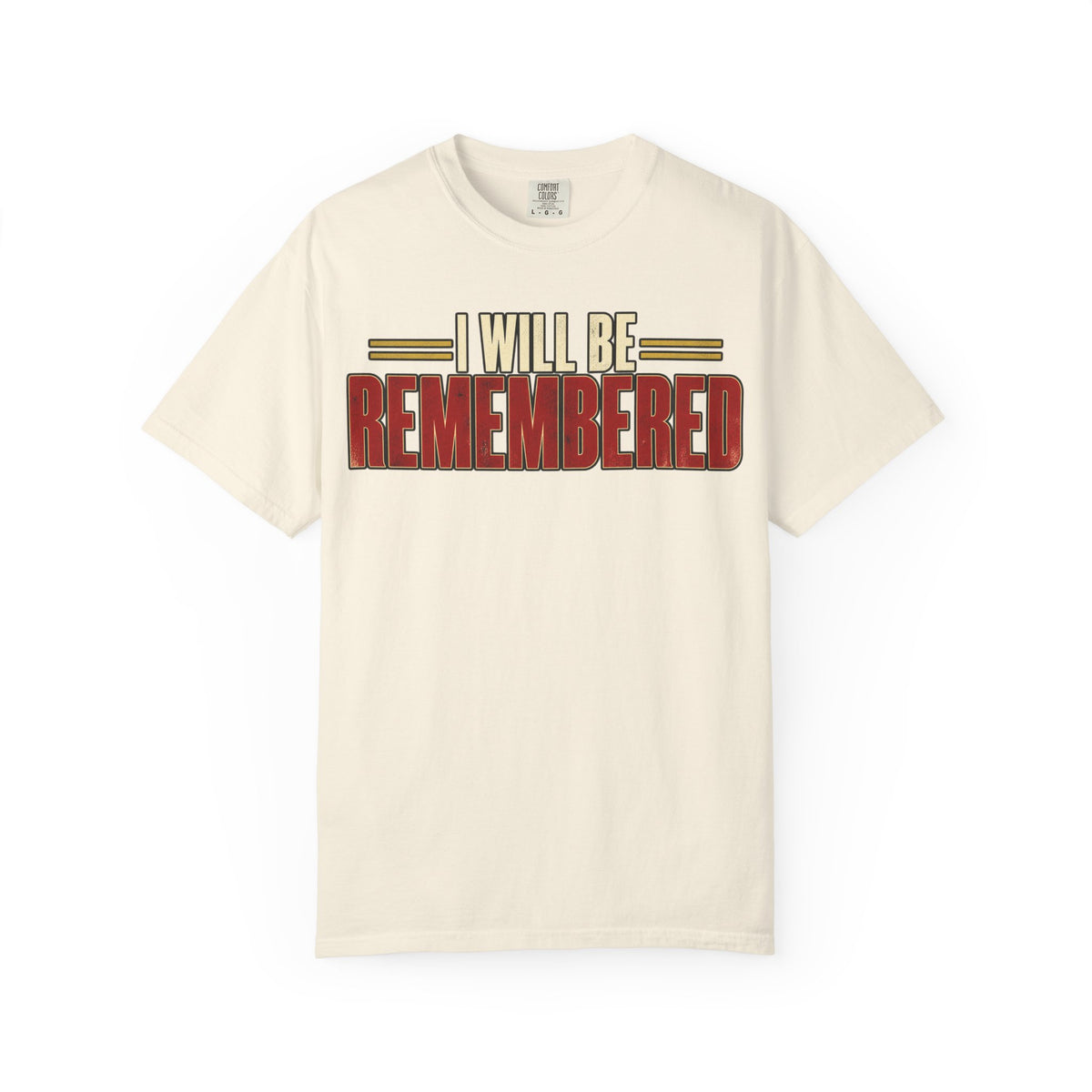 I Will Be Remembered T-shirt