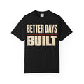 Better Days Built T-shirt
