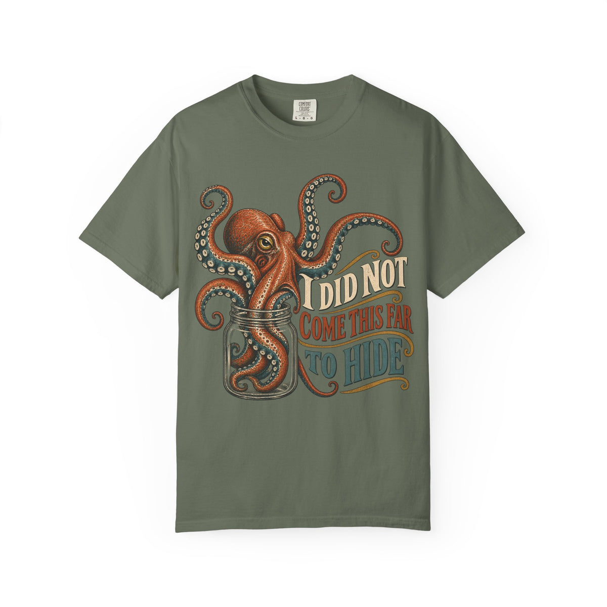 I Did Not Come This Far To Hide T-shirt