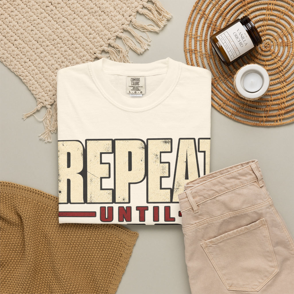 Repeat Until Ready T-shirt