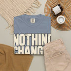 Nothing Changes If I Don't T-shirt