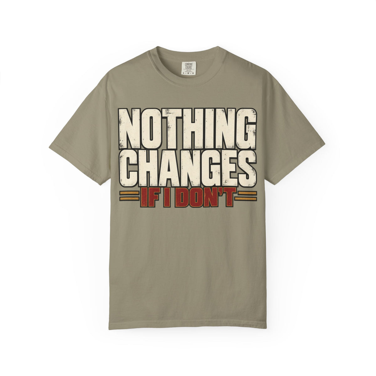 Nothing Changes If I Don't T-shirt