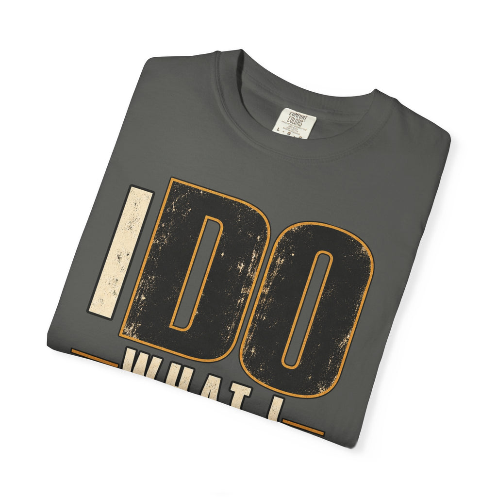 I Do What I Said T-shirt