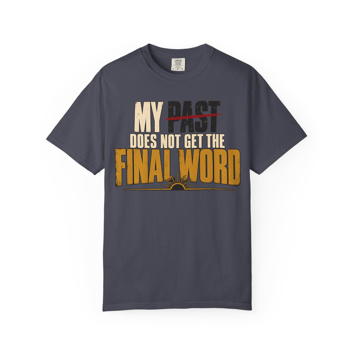 My Past Does Not Get The Final Word T-shirt