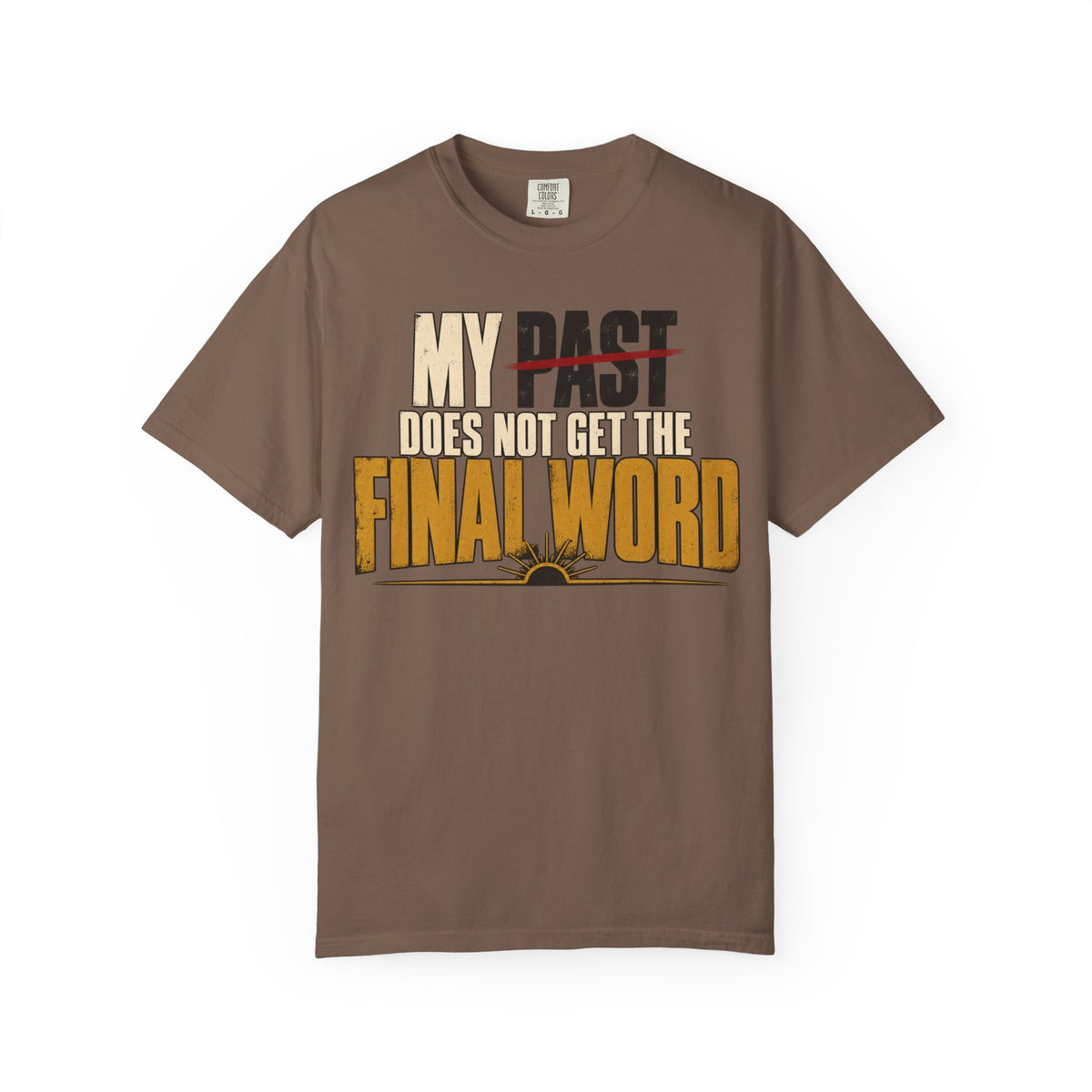 My Past Does Not Get The Final Word T-shirt