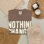 Nothing Changes If I Don't T-shirt