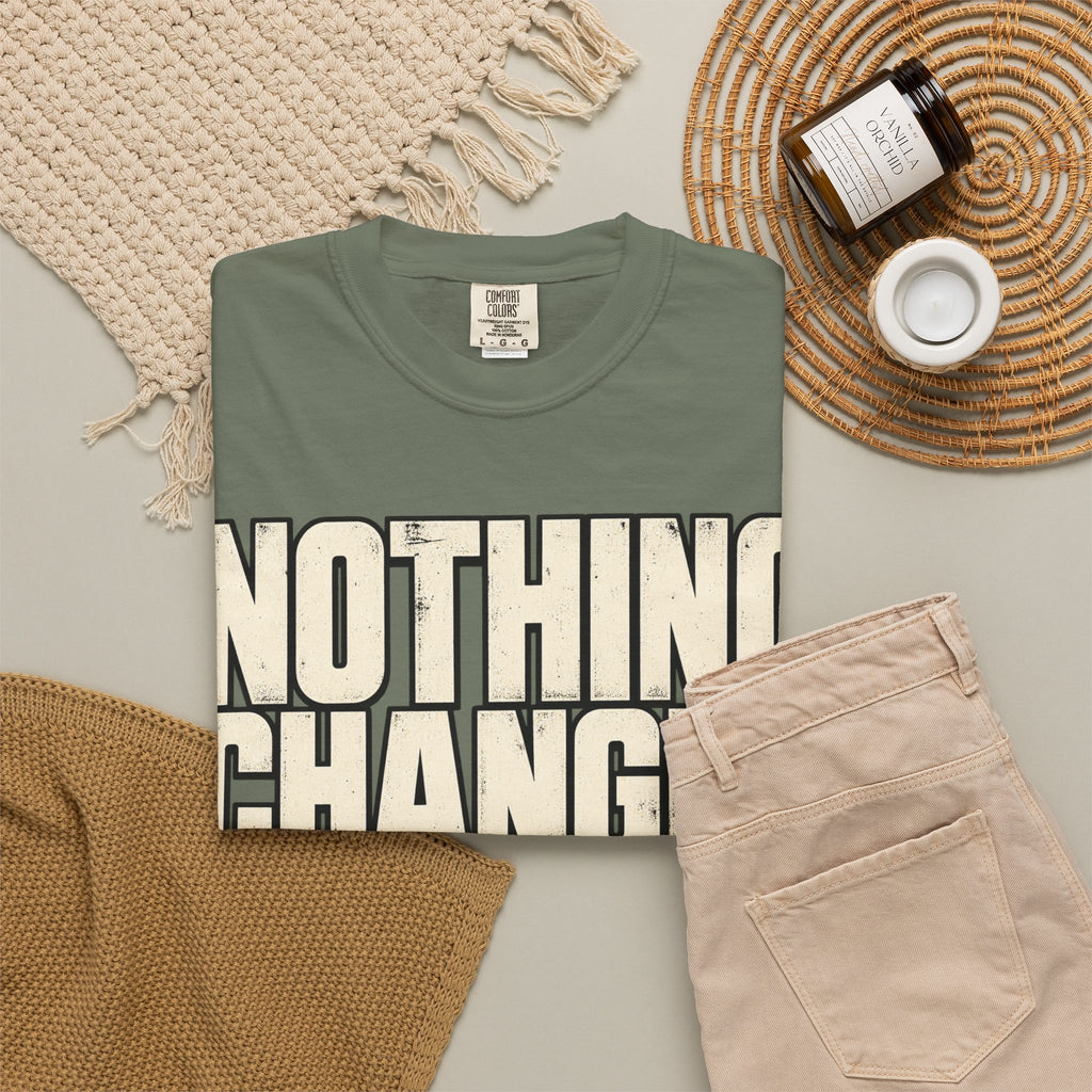Nothing Changes If I Don't T-shirt
