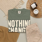 Nothing Changes If I Don't T-shirt