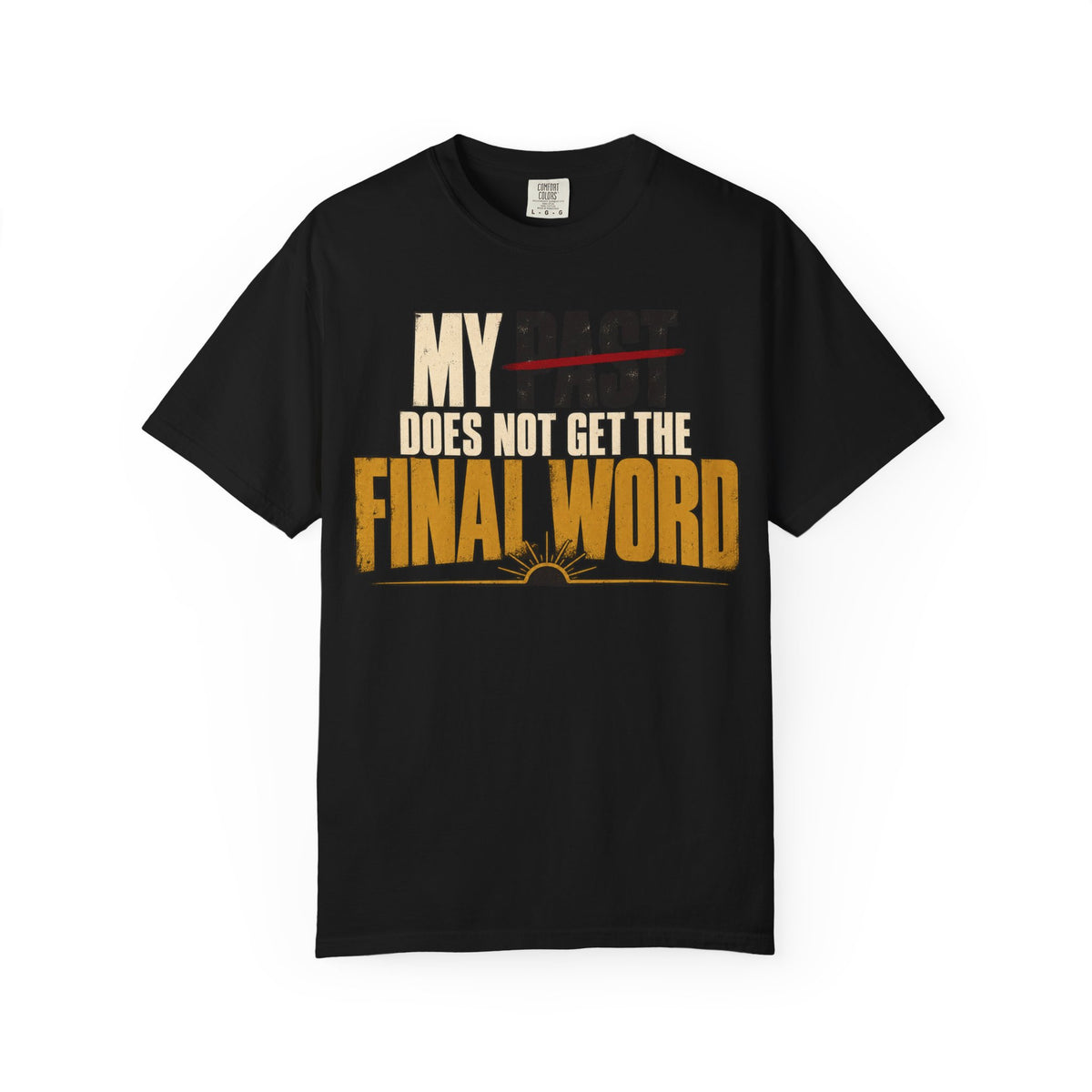 My Past Does Not Get The Final Word T-shirt