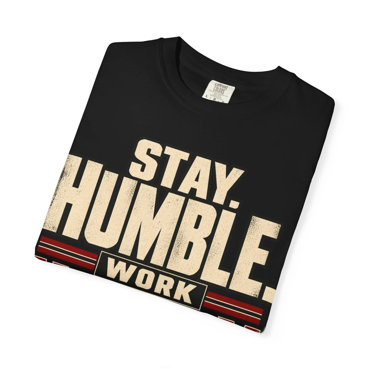 Stay Humble. Work Hungry. T-shirt