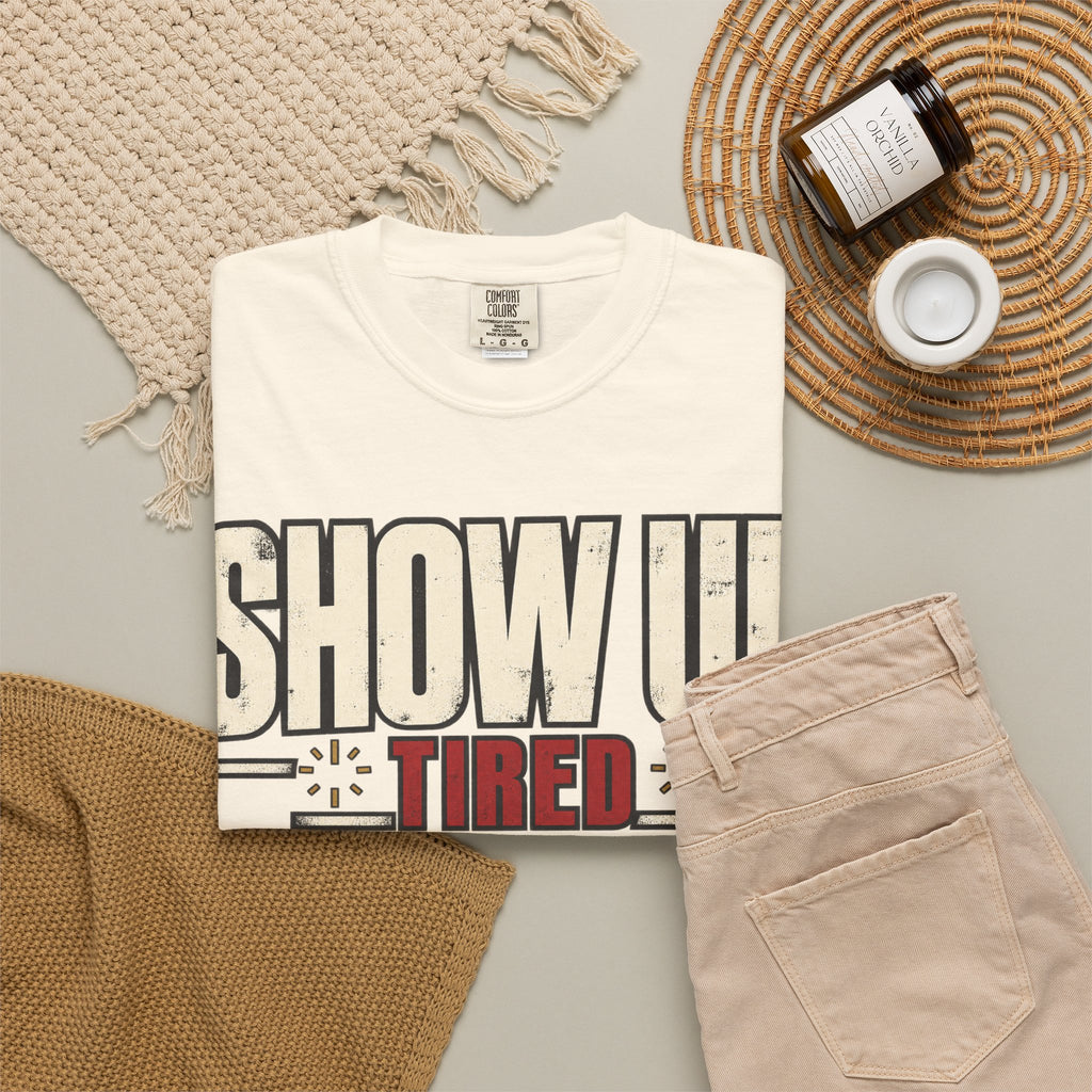 Show Up Tired. T-shirt