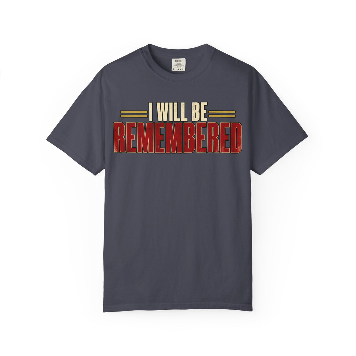I Will Be Remembered T-shirt