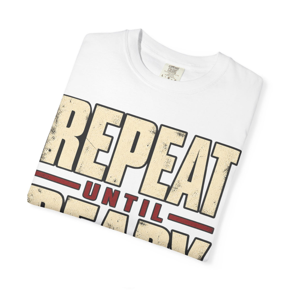 Repeat Until Ready T-shirt