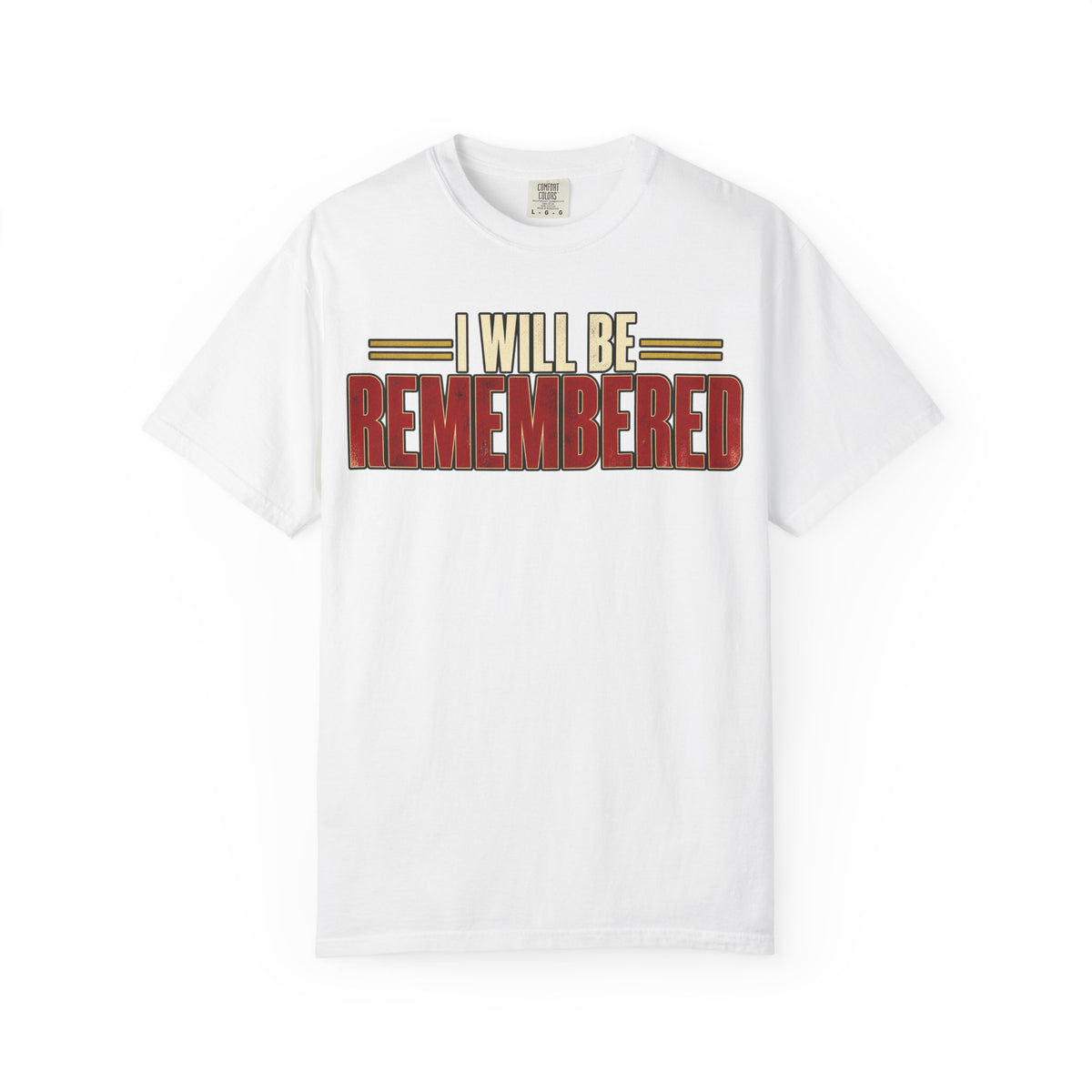 I Will Be Remembered T-shirt