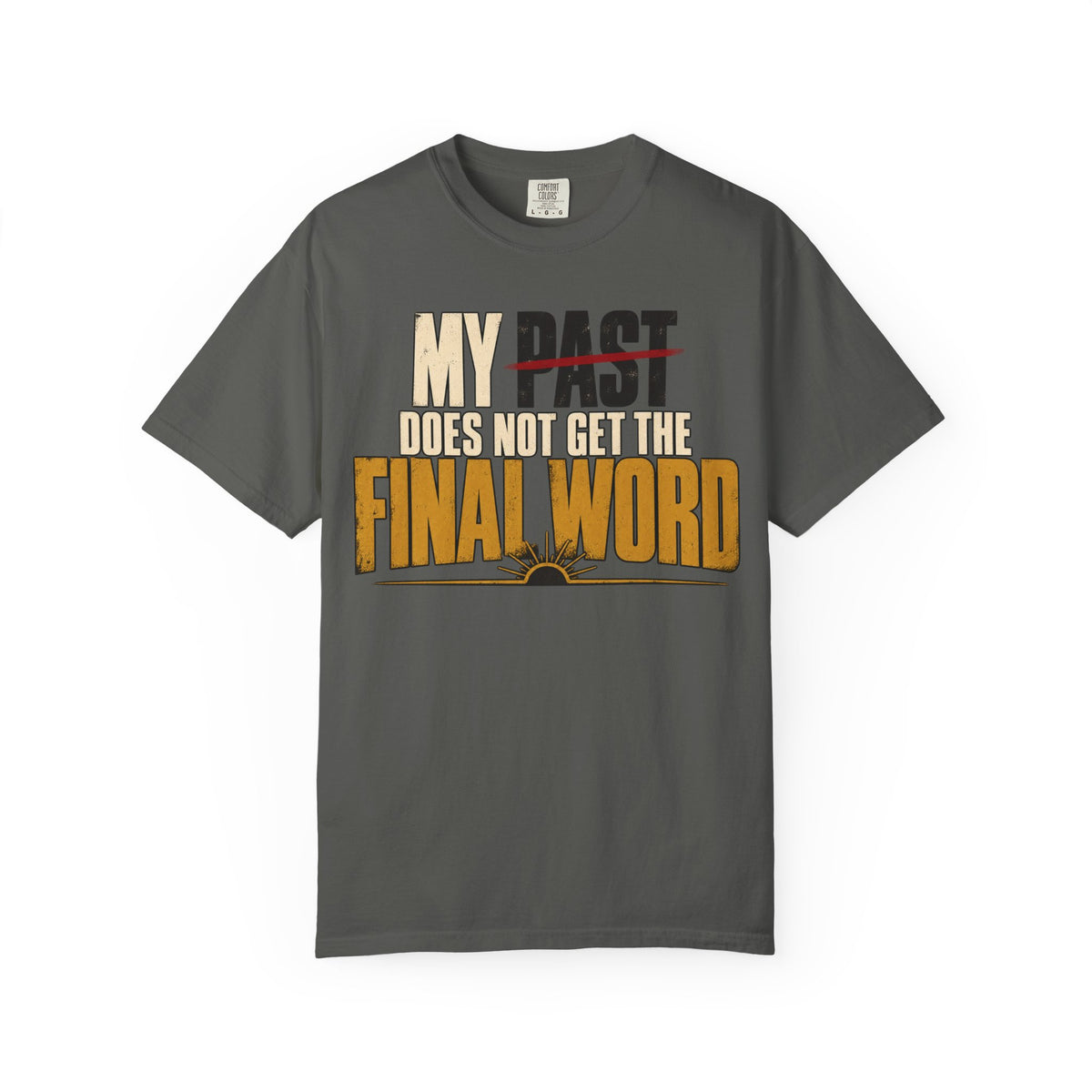 My Past Does Not Get The Final Word T-shirt