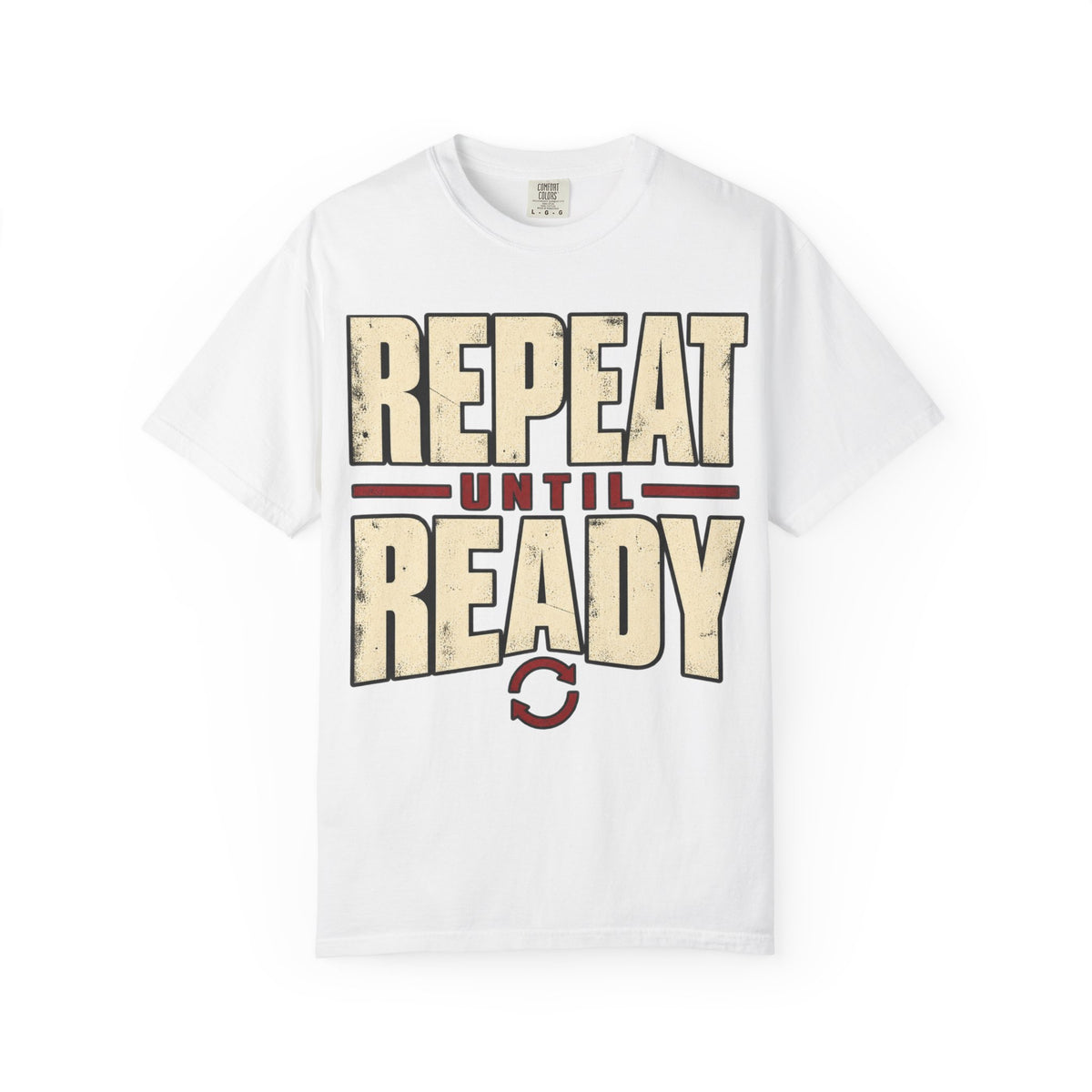 Repeat Until Ready T-shirt