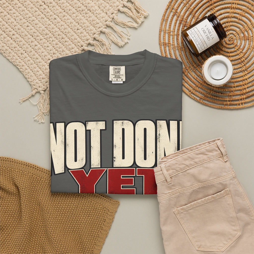 Not Done Yet T-shirt