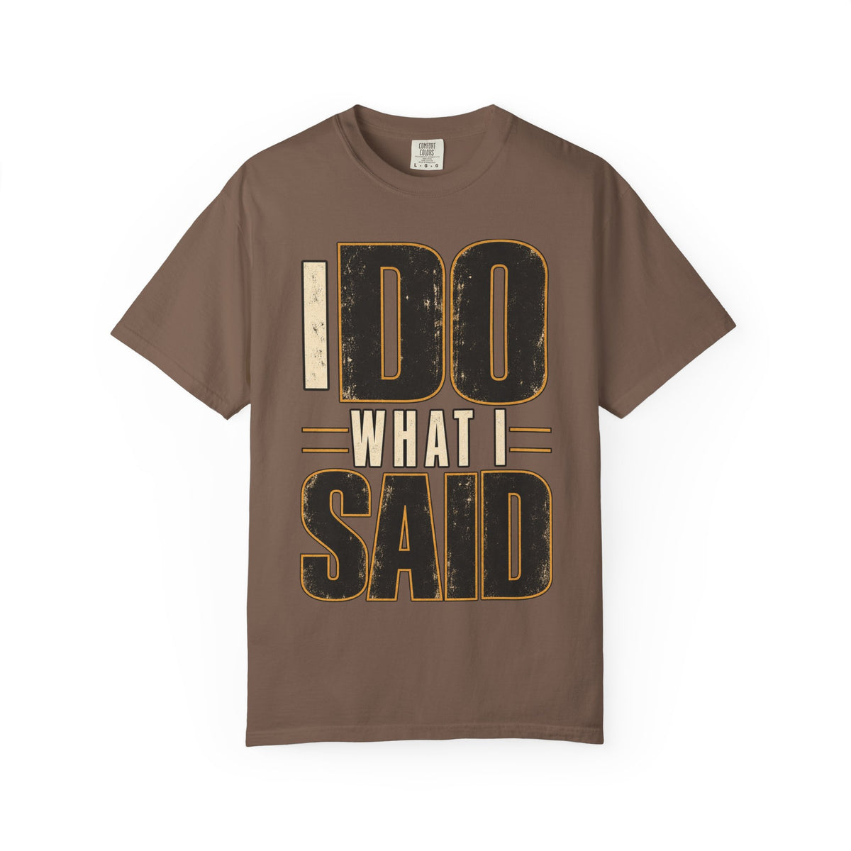 I Do What I Said T-shirt