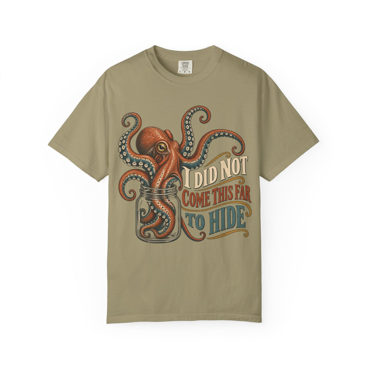 I Did Not Come This Far To Hide T-shirt