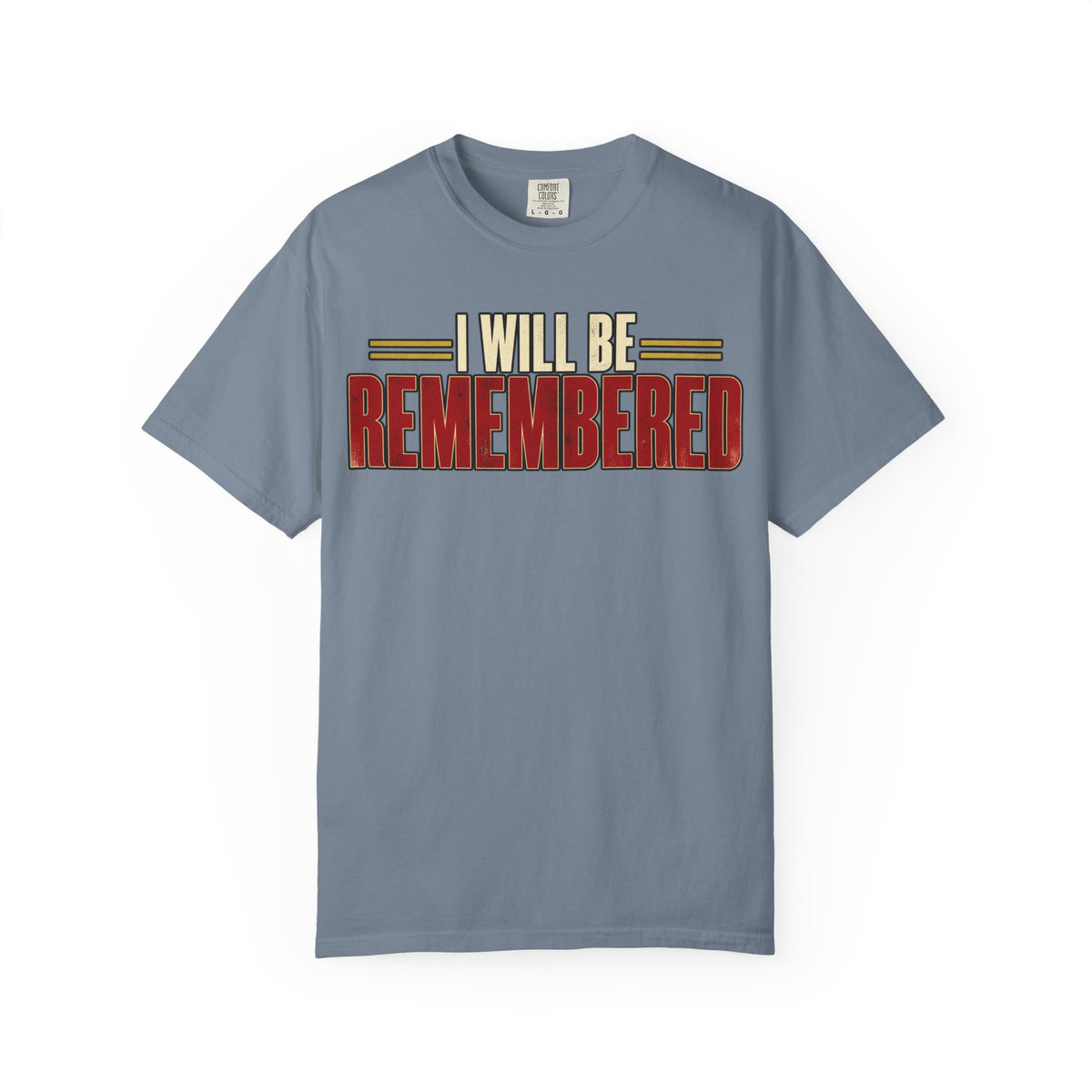 I Will Be Remembered T-shirt