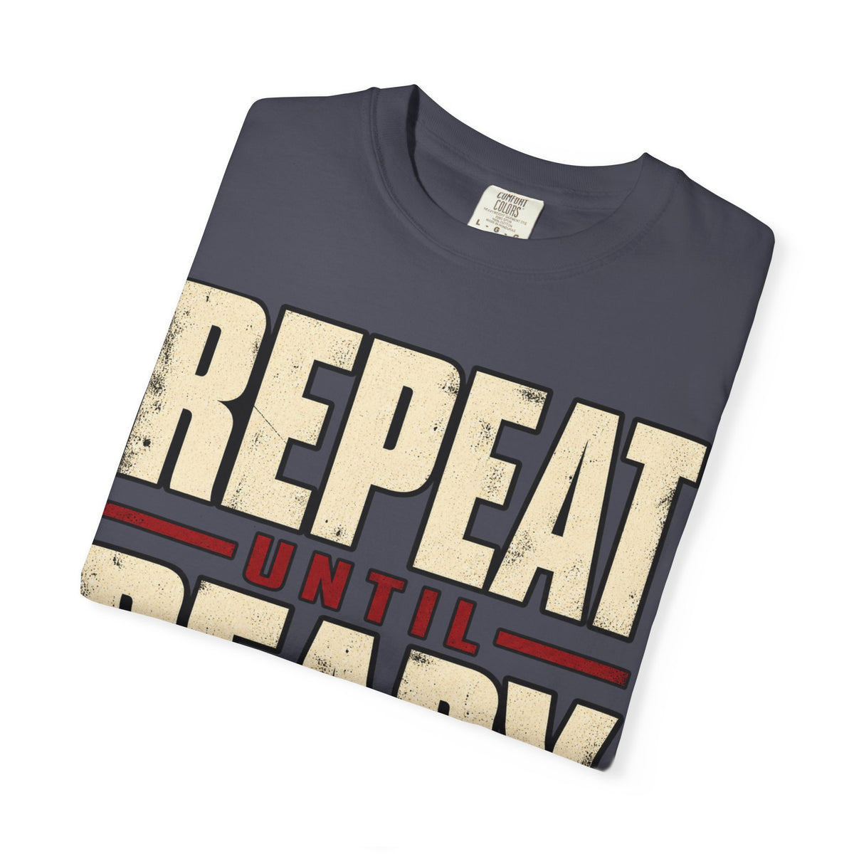 Repeat Until Ready T-shirt
