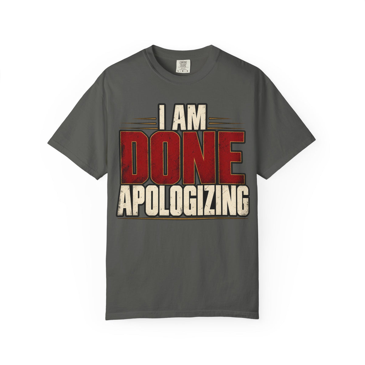 I Am Done Apologizing T-shirt