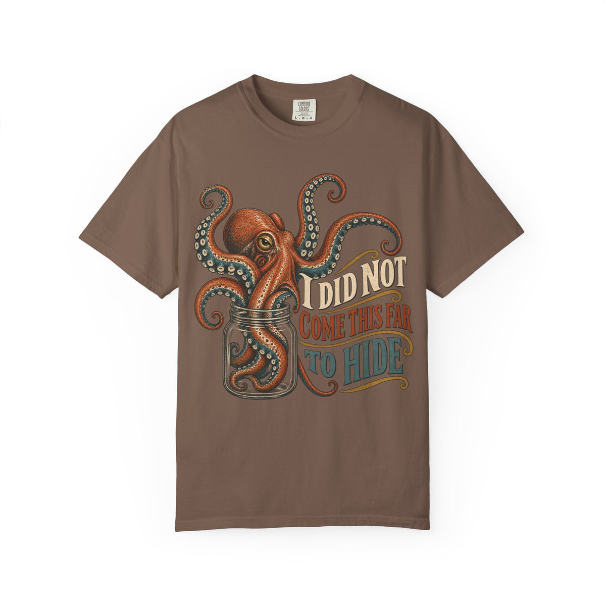 I Did Not Come This Far To Hide T-shirt