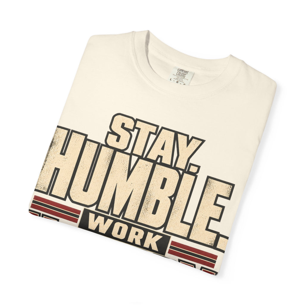Stay Humble. Work Hungry. T-shirt
