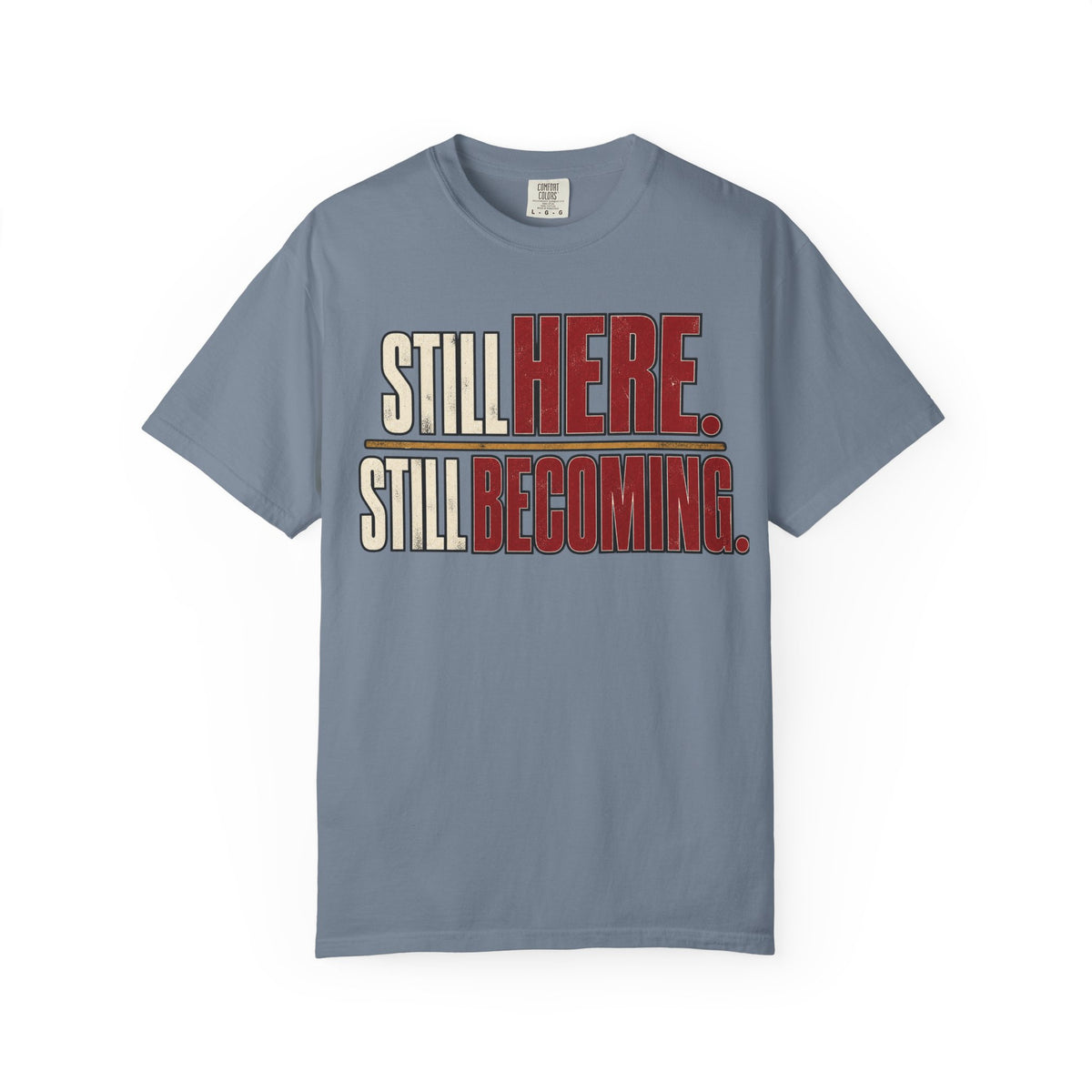 Still Here. Still Becoming T-shirt