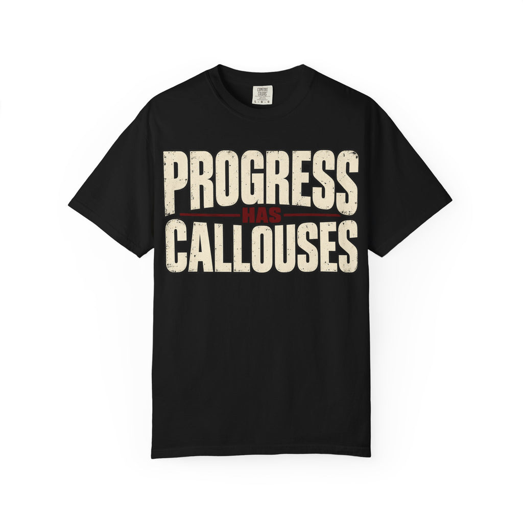 Progress Has Callouses T-shirt
