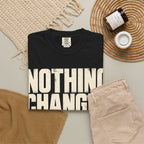 Nothing Changes If I Don't T-shirt