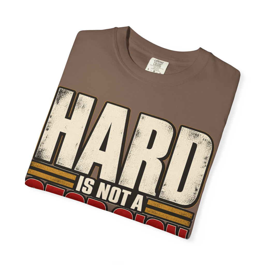 Hard Is Not A Stop Sign T-shirt