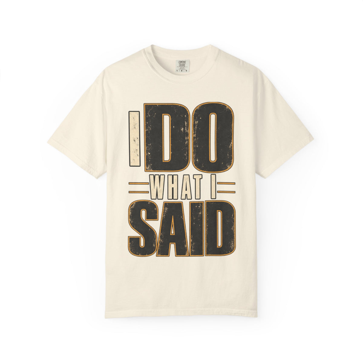 I Do What I Said T-shirt