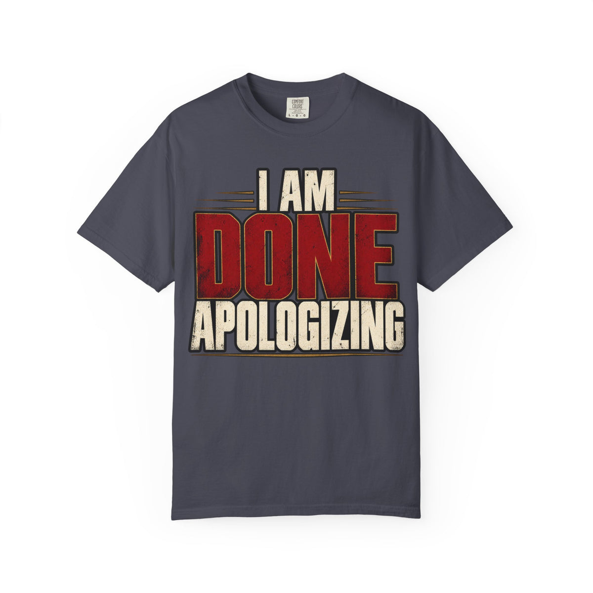 I Am Done Apologizing T-shirt