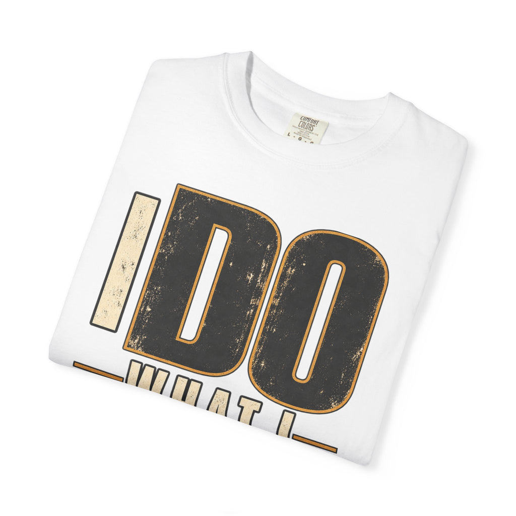 I Do What I Said T-shirt