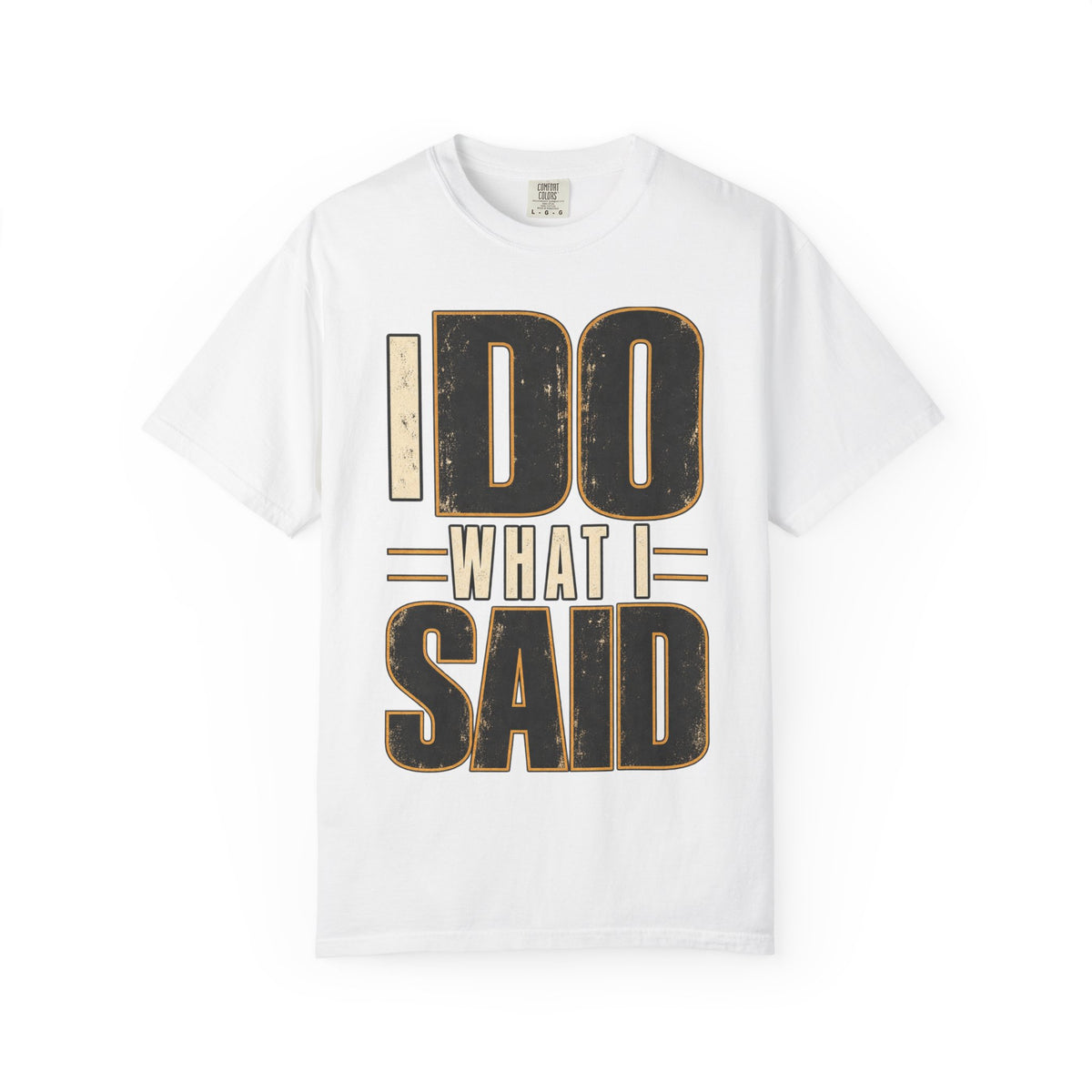 I Do What I Said T-shirt
