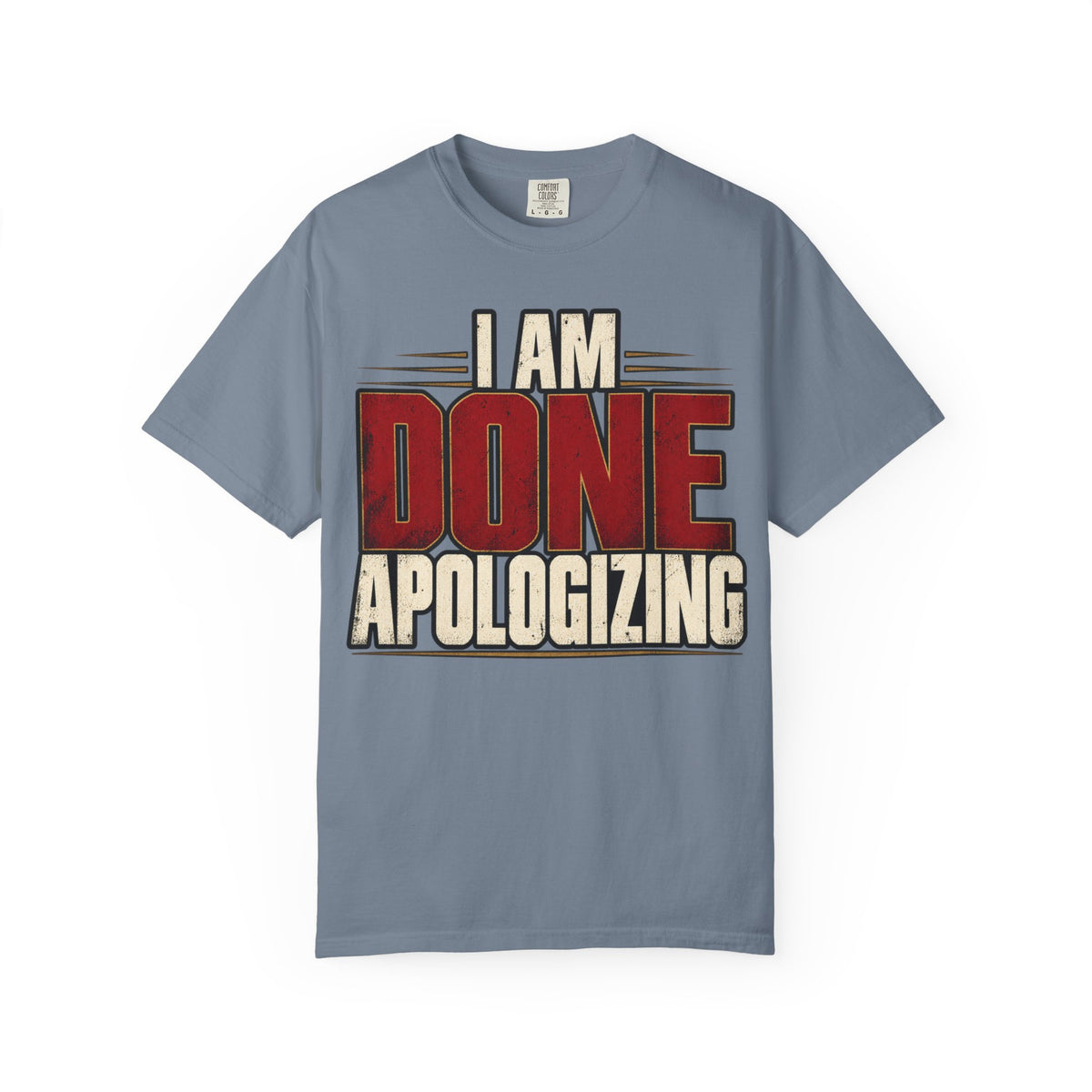 I Am Done Apologizing T-shirt