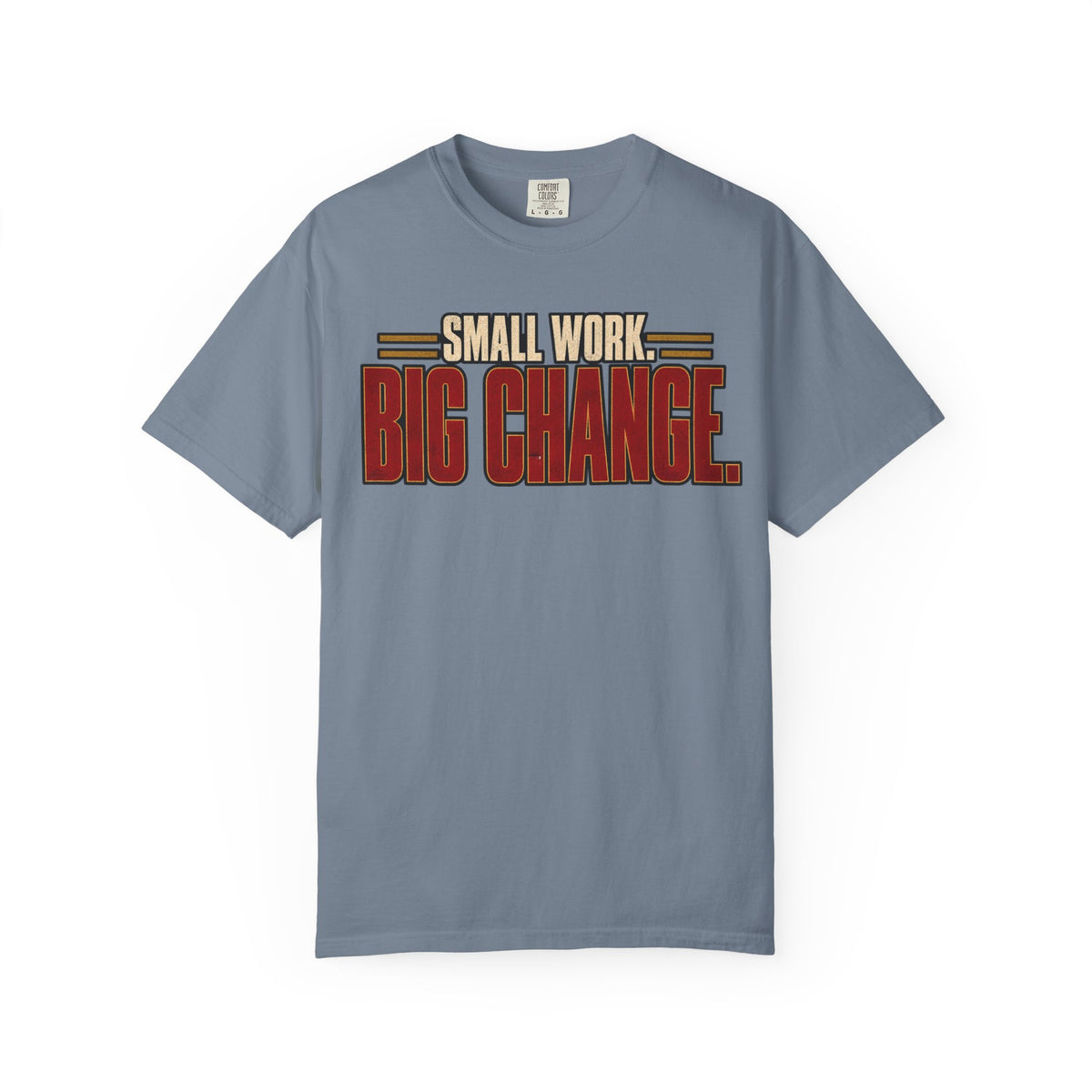 Small Work. Big Change.T-shirt