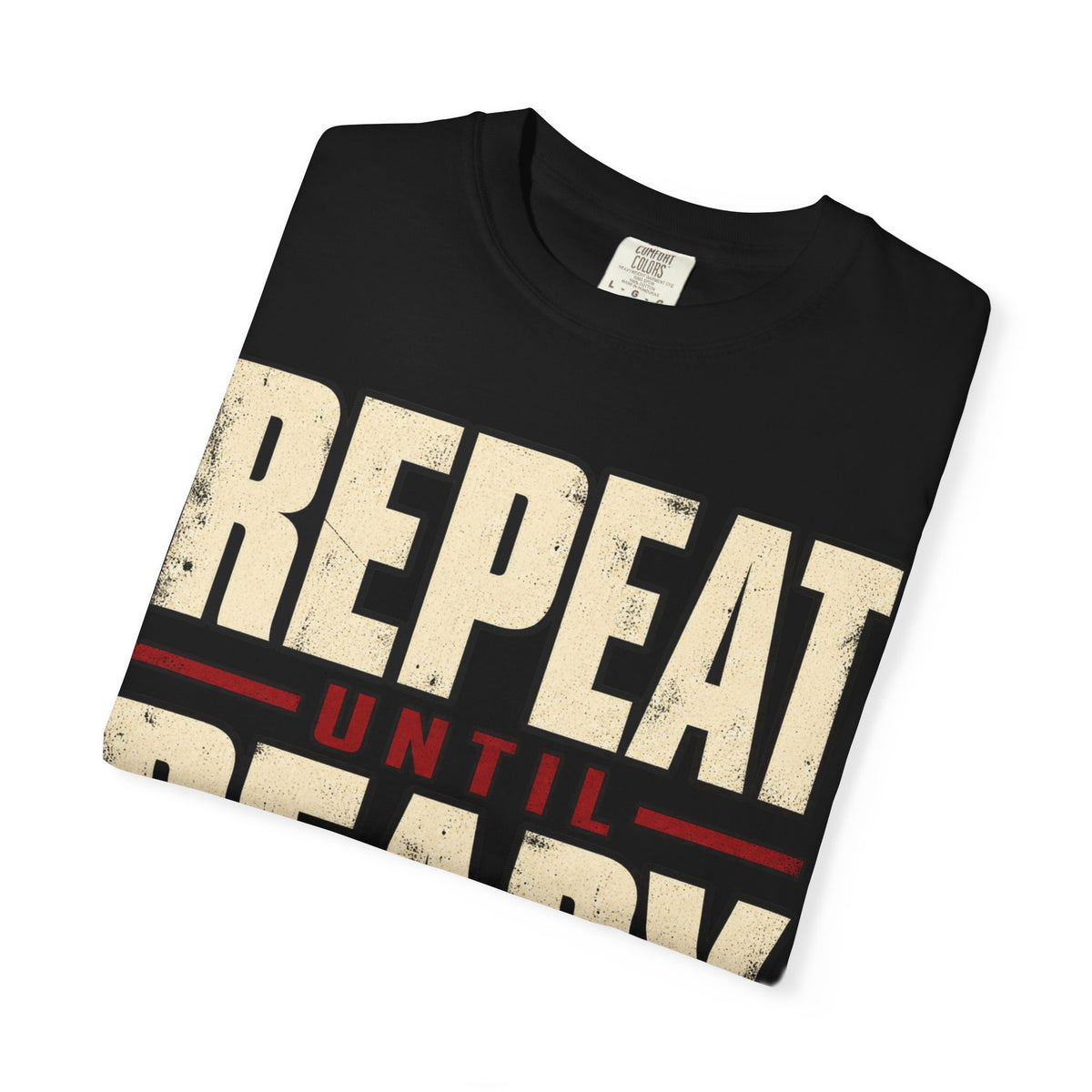 Repeat Until Ready T-shirt