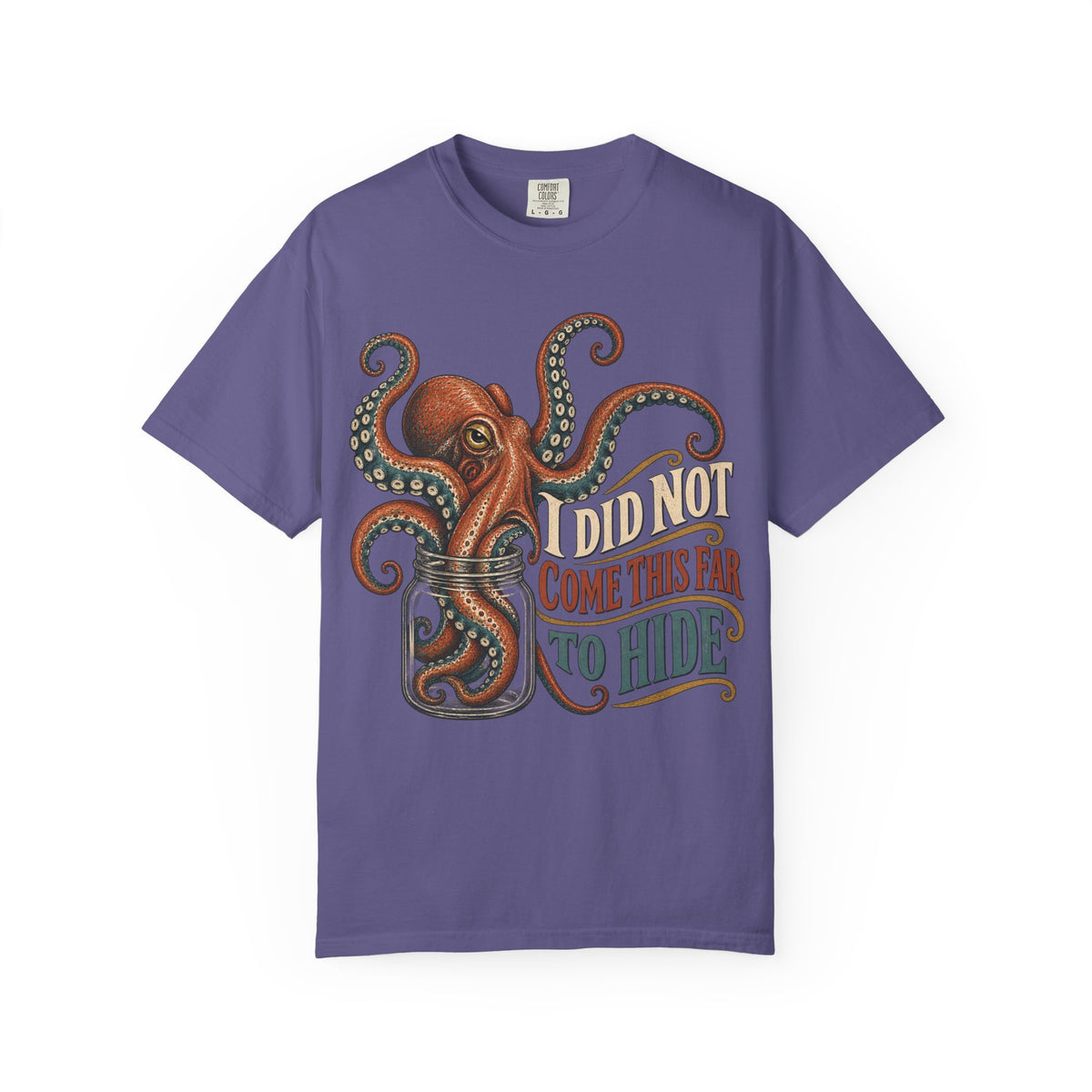 I Did Not Come This Far To Hide T-shirt
