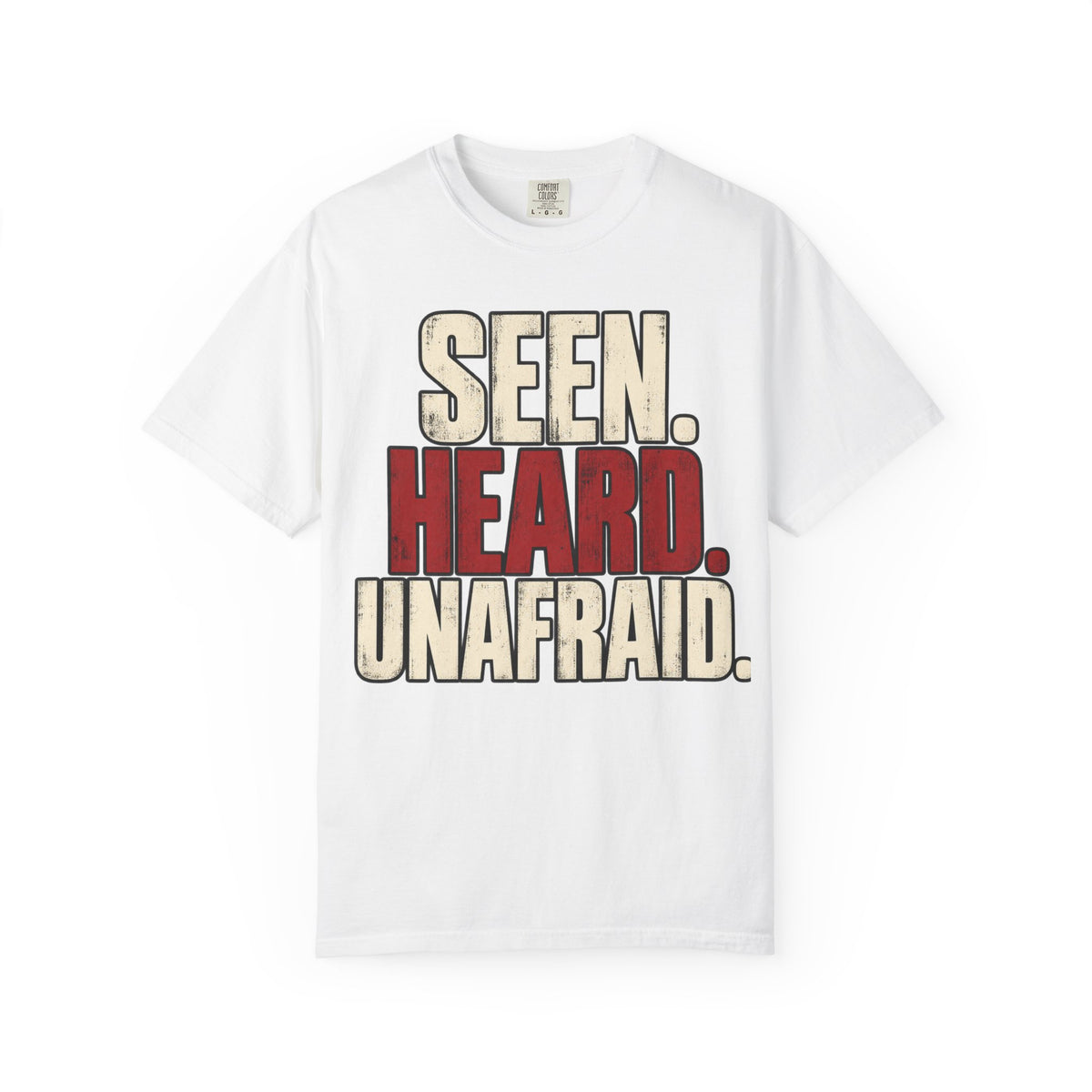 Seen. Heard. Unafraid. T-shirt