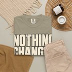 Nothing Changes If I Don't T-shirt